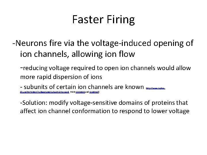 Faster Firing -Neurons fire via the voltage-induced opening of ion channels, allowing ion flow