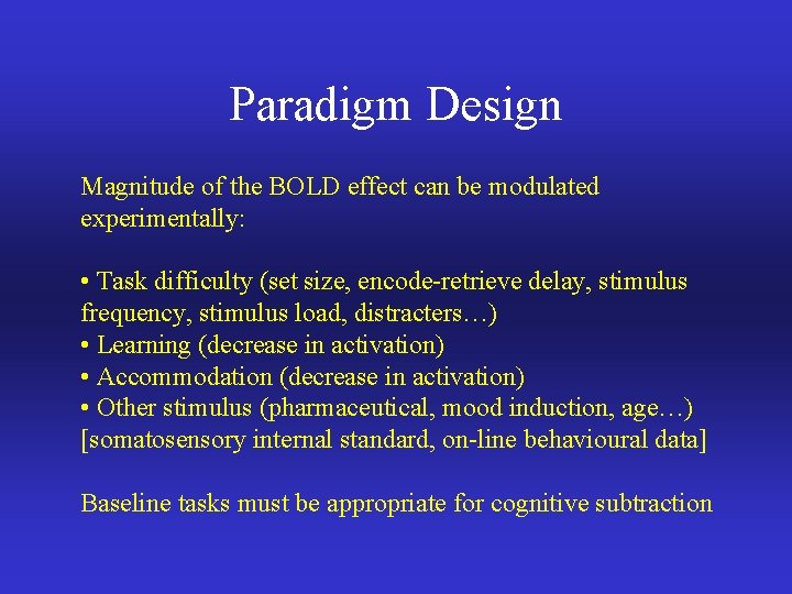 Paradigm Design Magnitude of the BOLD effect can be modulated experimentally: • Task difficulty