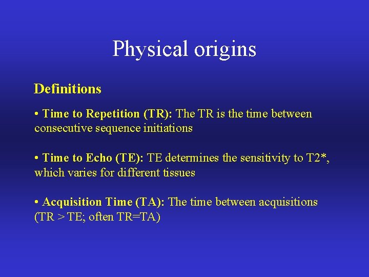 Physical origins Definitions • Time to Repetition (TR): The TR is the time between