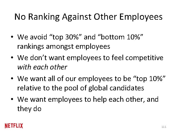 No Ranking Against Other Employees • We avoid “top 30%” and “bottom 10%” rankings