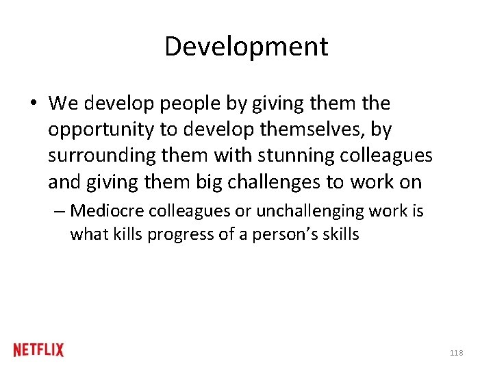 Development • We develop people by giving them the opportunity to develop themselves, by