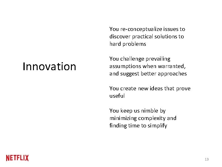 You re-conceptualize issues to discover practical solutions to hard problems Innovation You challenge prevailing
