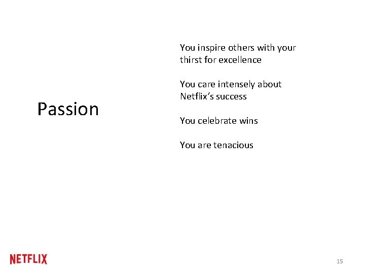 You inspire others with your thirst for excellence Passion You care intensely about Netflix‘s