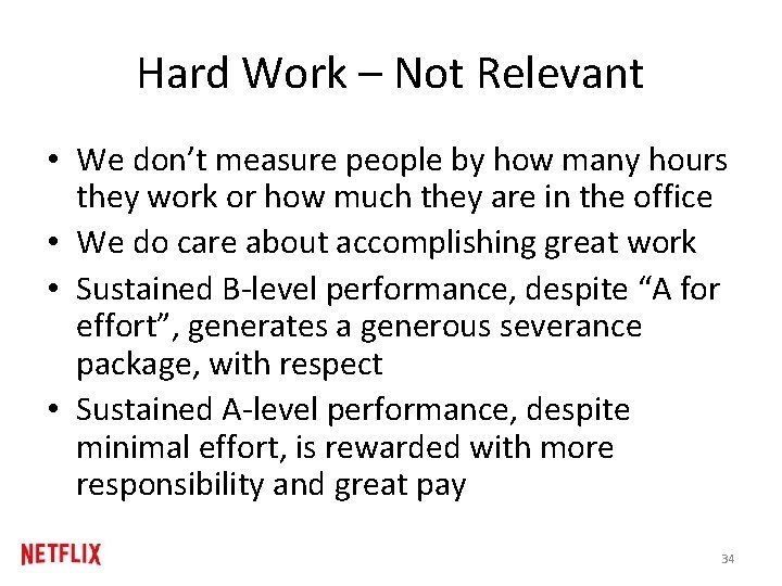 Hard Work – Not Relevant • We don’t measure people by how many hours