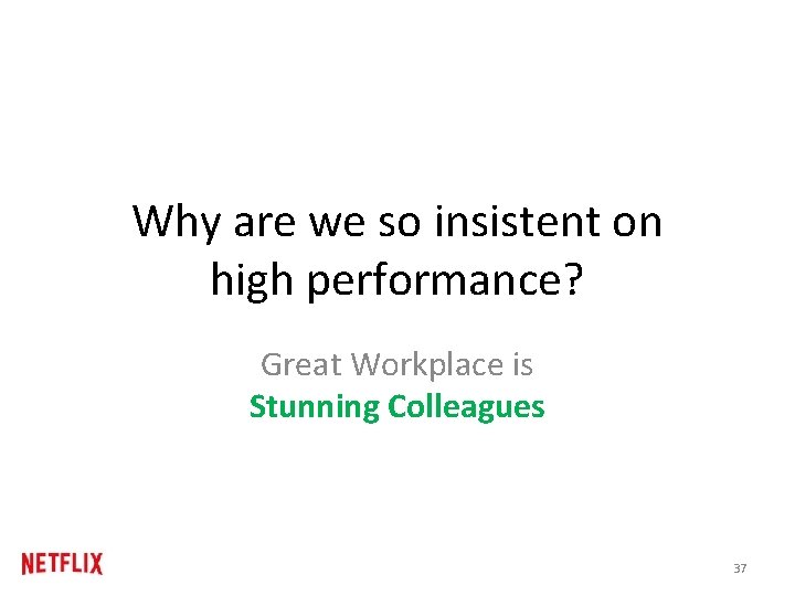 Why are we so insistent on high performance? Great Workplace is Stunning Colleagues 37