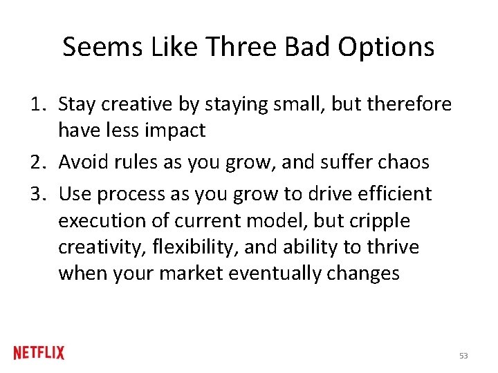 Seems Like Three Bad Options 1. Stay creative by staying small, but therefore have