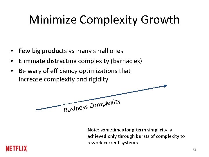 Minimize Complexity Growth • Few big products vs many small ones • Eliminate distracting