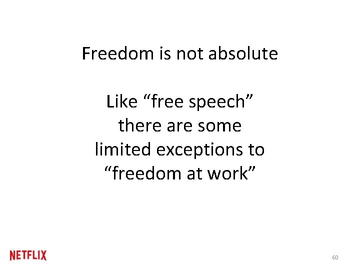 Freedom is not absolute Like “free speech” there are some limited exceptions to “freedom