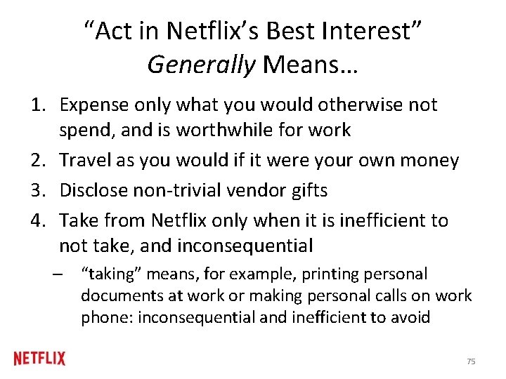 “Act in Netflix’s Best Interest” Generally Means… 1. Expense only what you would otherwise