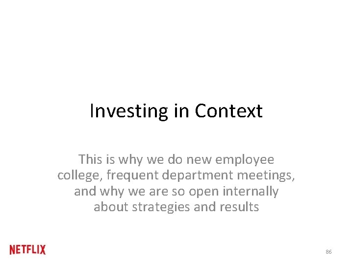 Investing in Context This is why we do new employee college, frequent department meetings,