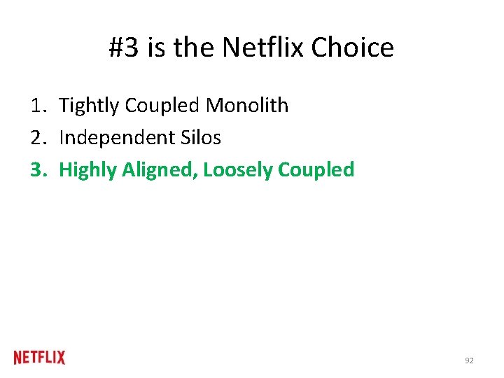 #3 is the Netflix Choice 1. Tightly Coupled Monolith 2. Independent Silos 3. Highly