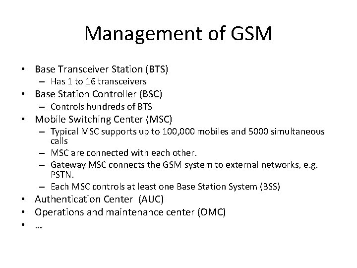 Management of GSM • Base Transceiver Station (BTS) – Has 1 to 16 transceivers