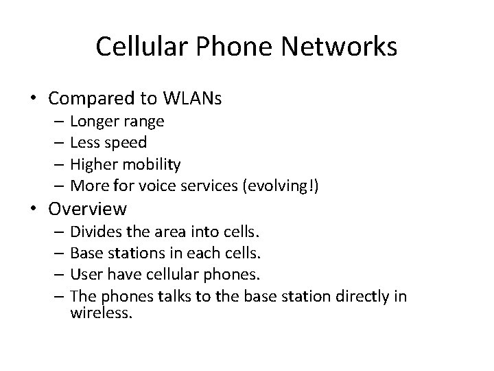 Cellular Phone Networks • Compared to WLANs – Longer range – Less speed –