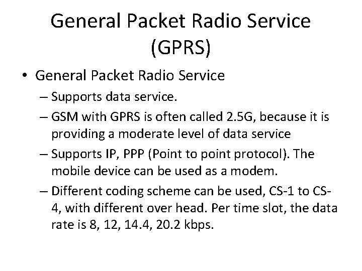 General Packet Radio Service (GPRS) • General Packet Radio Service – Supports data service.