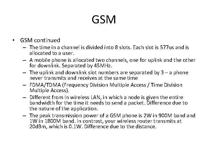 GSM • GSM continued – The time in a channel is divided into 8