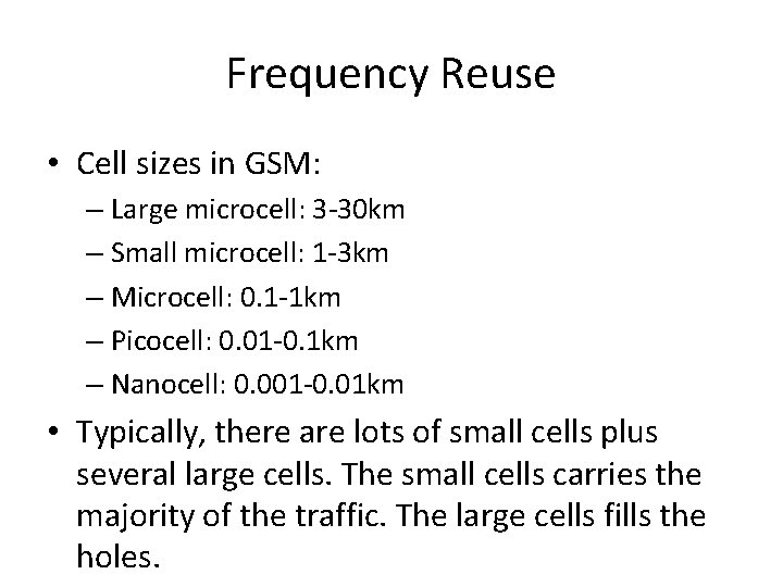 Frequency Reuse • Cell sizes in GSM: – Large microcell: 3 -30 km –