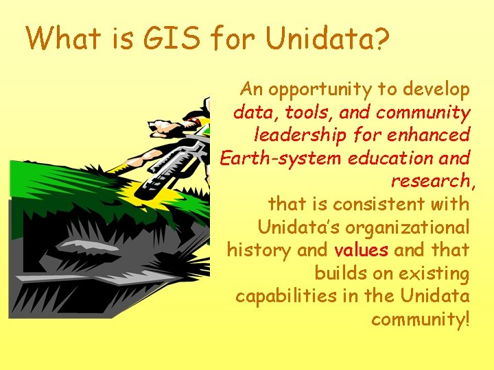 What is GIS for Unidata? An opportunity to develop data, tools, and community leadership