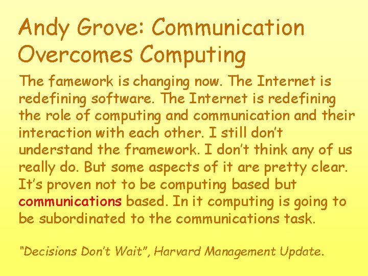 Andy Grove: Communication Overcomes Computing The famework is changing now. The Internet is redefining