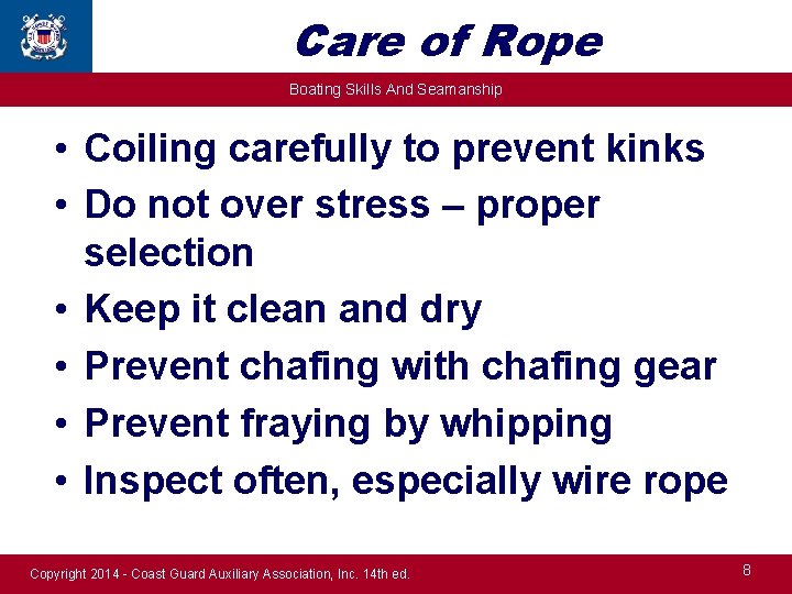 Care of Rope Boating Skills And Seamanship • Coiling carefully to prevent kinks •
