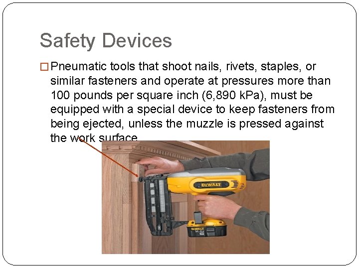 Safety Devices � Pneumatic tools that shoot nails, rivets, staples, or similar fasteners and