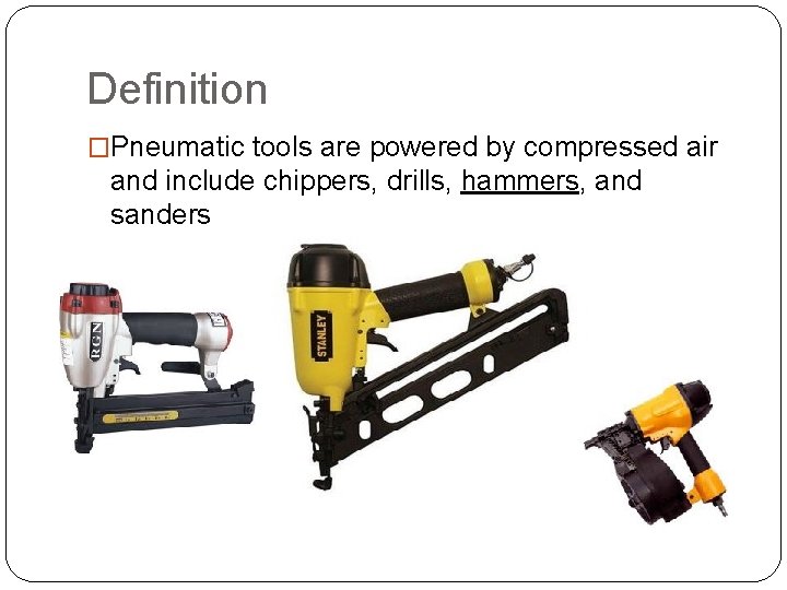 Definition �Pneumatic tools are powered by compressed air and include chippers, drills, hammers, and