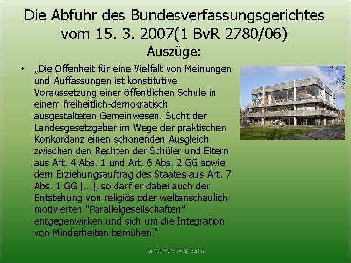 Die Abfuhr des Bundesverfassungsgerichtes vom 15. 3. 2007(1 Bv. R 2780/06) Auszüge: • „Die