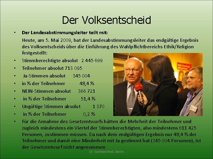 Der Volksentscheid • • • Der Landesabstimmungsleiter teilt mit: Heute, am 5. Mai 2009,
