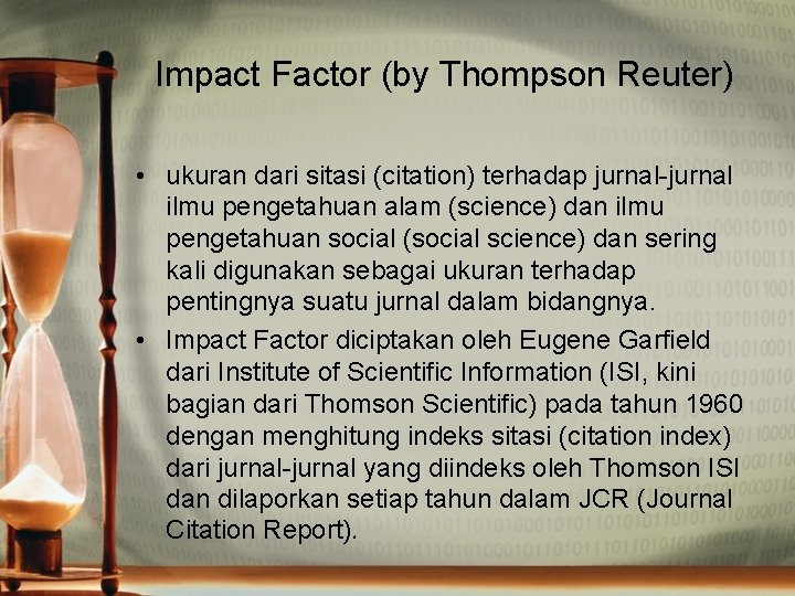 Impact Factor (by Thompson Reuter) • ukuran dari sitasi (citation) terhadap jurnal-jurnal ilmu pengetahuan