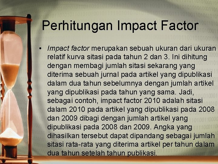 Perhitungan Impact Factor • Impact factor merupakan sebuah ukuran dari ukuran relatif kurva sitasi