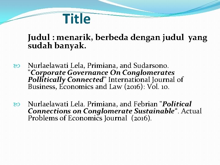 Title Judul : menarik, berbeda dengan judul yang sudah banyak. Nurlaelawati Lela, Primiana, and