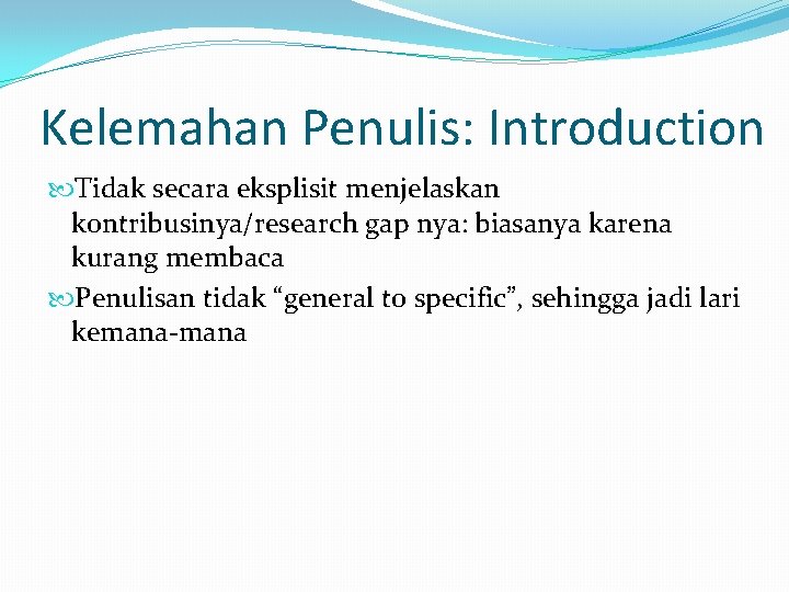 Kelemahan Penulis: Introduction Tidak secara eksplisit menjelaskan kontribusinya/research gap nya: biasanya karena kurang membaca