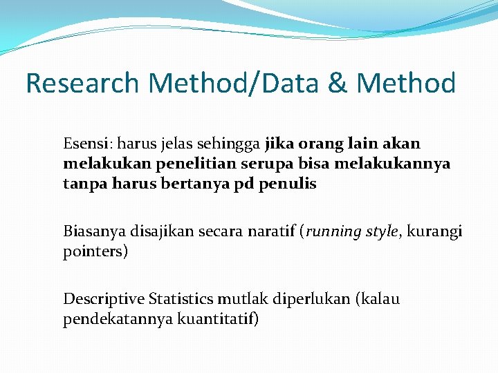 Research Method/Data & Method Esensi: harus jelas sehingga jika orang lain akan melakukan penelitian