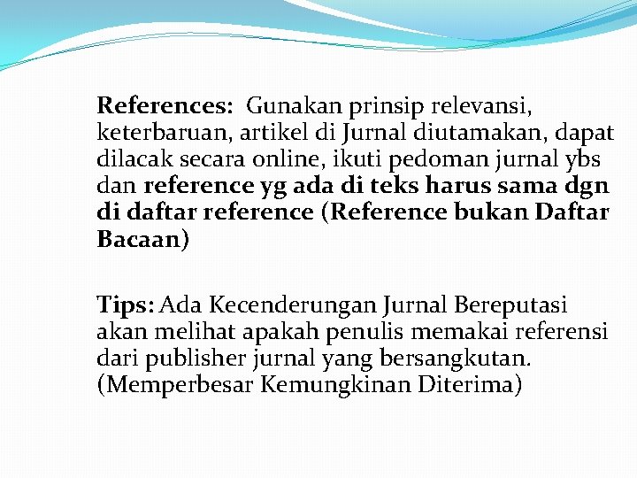 References: Gunakan prinsip relevansi, keterbaruan, artikel di Jurnal diutamakan, dapat dilacak secara online, ikuti