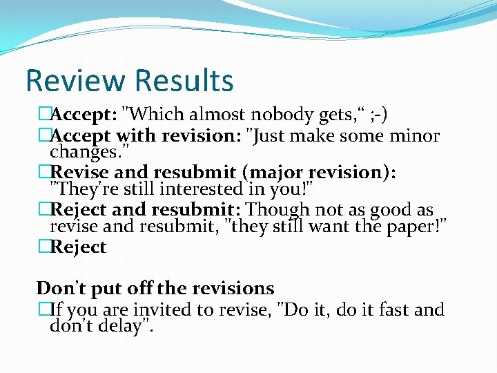 Review Results �Accept: "Which almost nobody gets, “ ; -) �Accept with revision: "Just