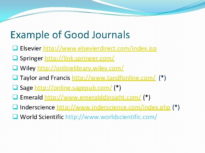 Example of Good Journals q Elsevier http: //www. elsevierdirect. com/index. jsp q Springer http: