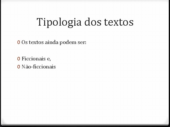 Tipologia dos textos 0 Os textos ainda podem ser: 0 Ficcionais e, 0 Não-ficcionais