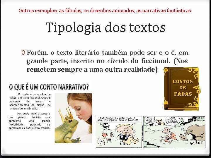 Outros exemplos: as fábulas, os desenhos animados, as narrativas fantásticas! Tipologia dos textos 0