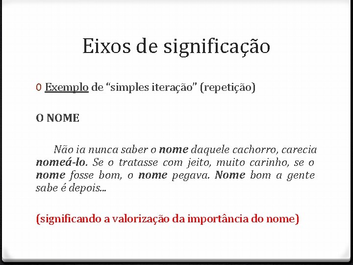 Eixos de significação 0 Exemplo de “simples iteração” (repetição) O NOME Não ia nunca