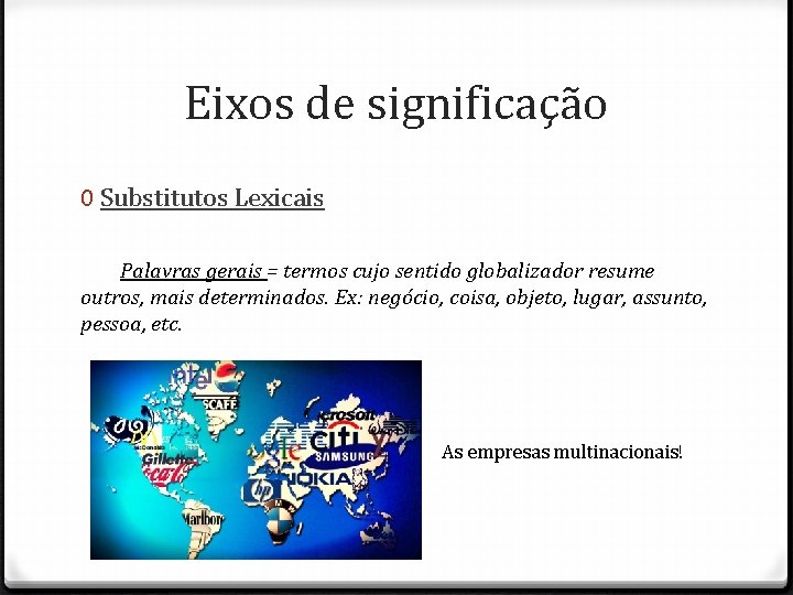 Eixos de significação 0 Substitutos Lexicais Palavras gerais = termos cujo sentido globalizador resume