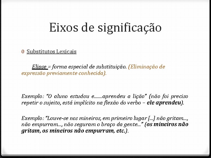 Eixos de significação 0 Substitutos Lexicais Elipse = forma especial de substituição. (Eliminação de