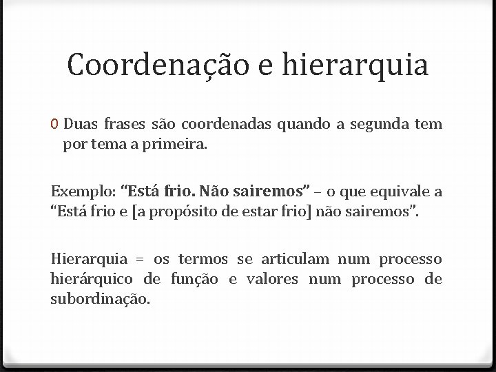 Coordenação e hierarquia 0 Duas frases são coordenadas quando a segunda tem por tema