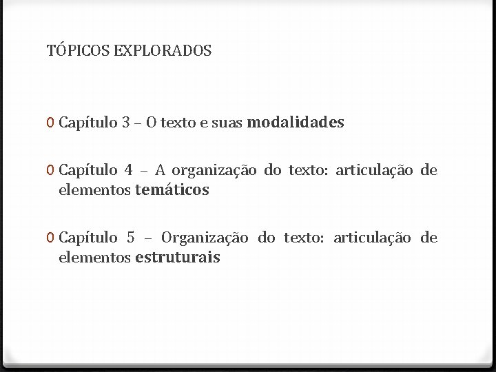 TÓPICOS EXPLORADOS 0 Capítulo 3 – O texto e suas modalidades 0 Capítulo 4