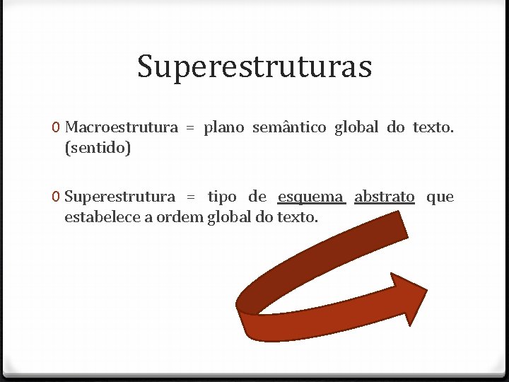 Superestruturas 0 Macroestrutura = plano semântico global do texto. (sentido) 0 Superestrutura = tipo