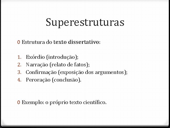 Superestruturas 0 Estrutura do texto dissertativo: 1. 2. 3. 4. Exórdio (introdução); Narração (relato