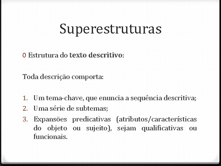 Superestruturas 0 Estrutura do texto descritivo: Toda descrição comporta: 1. Um tema-chave, que enuncia