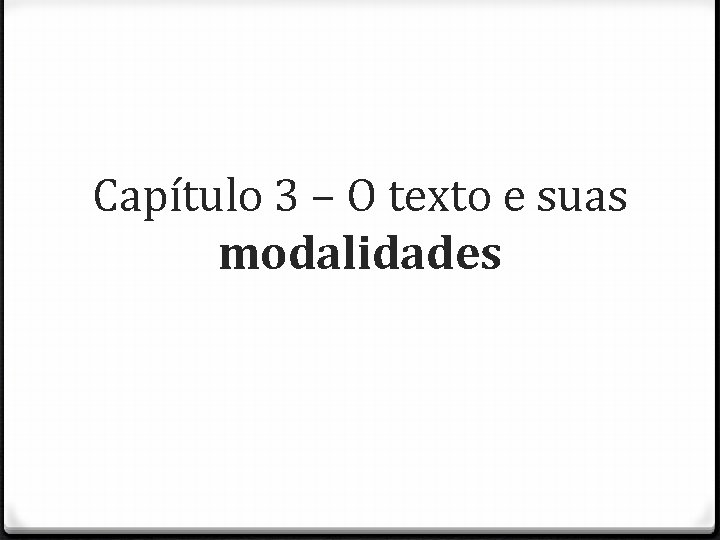 Capítulo 3 – O texto e suas modalidades 