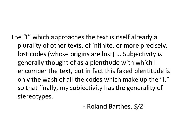 The “I” which approaches the text is itself already a plurality of other texts,