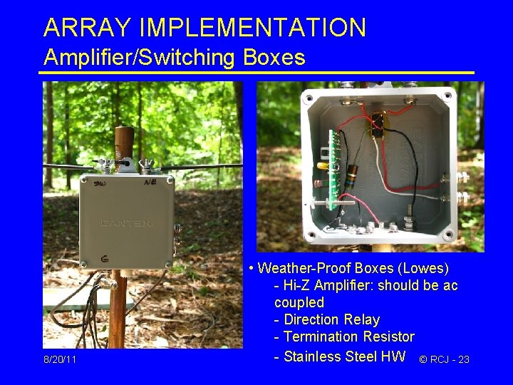 ARRAY IMPLEMENTATION Amplifier/Switching Boxes 8/20/11 • Weather-Proof Boxes (Lowes) - Hi-Z Amplifier: should be