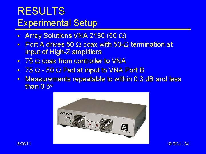 RESULTS Experimental Setup • Array Solutions VNA 2180 (50 ) • Port A drives