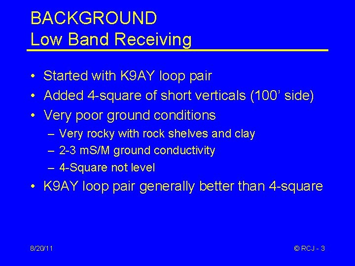 BACKGROUND Low Band Receiving • Started with K 9 AY loop pair • Added